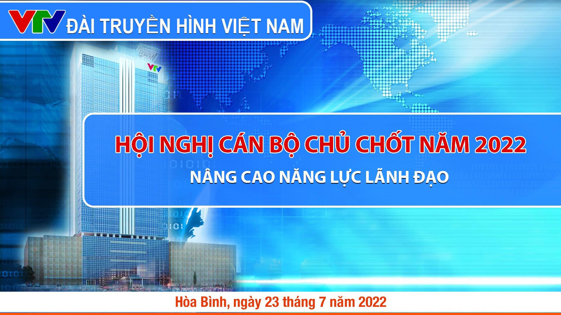 HỘI NGHỊ CÁN BỘ CHỦ CHỐT NĂM 2022 -  Nâng cao năng lực lãnh đạo  của Đài Truyền Hình Việt Nam (VTV) 